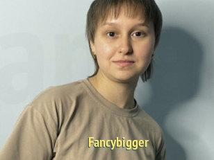 Fancybigger