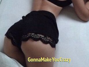 GonnaMakeYouCrazy