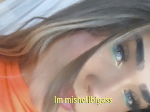 Im_mishellbigass