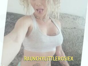 RAUNCHYLITTLEROSIEX