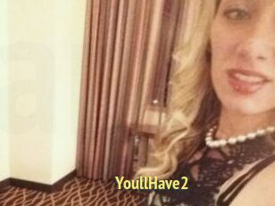 YoullHave2